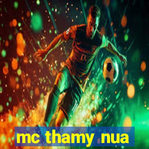 mc thamy nua